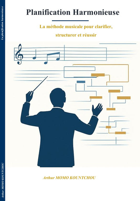 04a. La planification harmonieuse : La méthode musicale pour clarifier, structurer et réussir - Français