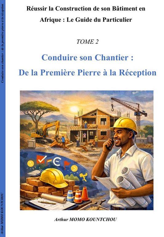 10. Réussir la Construction de son Bâtiment en Afrique : Le Guide du Particulier _ Tome 2 - Conduire son chantier : de la première pierre à la réception - Français